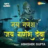 About Jai Ganesh Jai Ganesh Deva by Abhishek Gupta Song